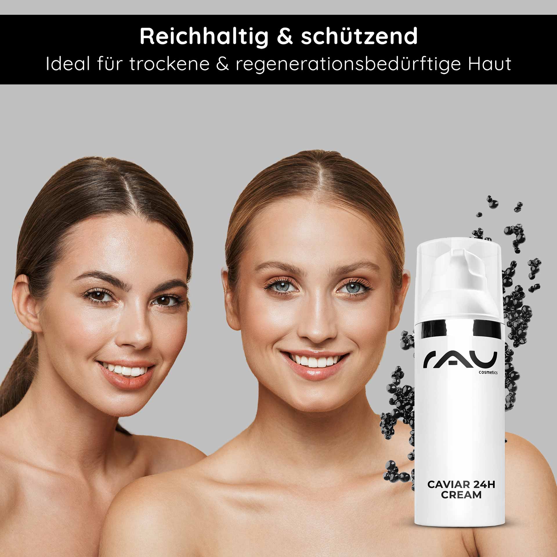 Caviar 24h Cream 50 ml Skin Care with Caviar Extract Reichhaltige Caviar 24h Cream von RAU Cosmetics, ideal für trockene und regenerationsbedürftige Haut, mit zwei lächelnden Frauen, die gesunde, strahlende Haut zeigen.